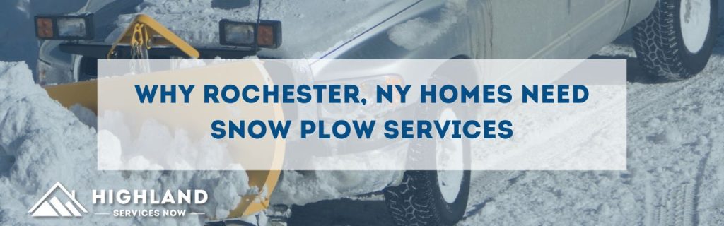 Why Rochester, NY Homes Need Snow Plow Services